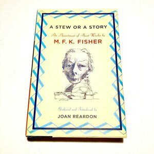 "A Stew or a Story: an Assortment of Short Works" by M.F.K Fisher, NEW